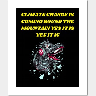 T-REX SINGING CLIMATE CHANGE IS COMING ROUND THE MOUNTAIN YES IT IS YES IT IS Posters and Art